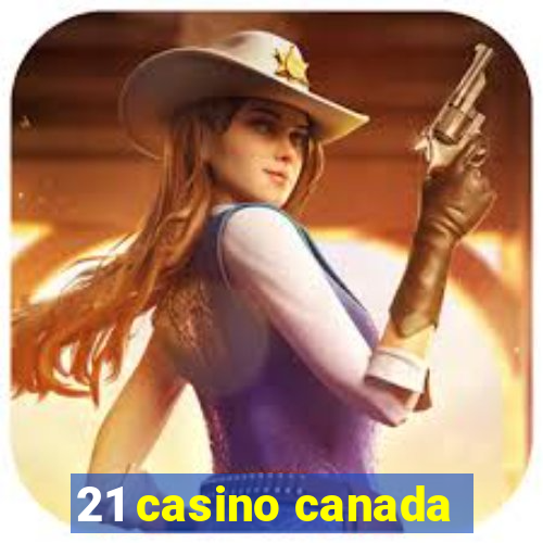 21 casino canada