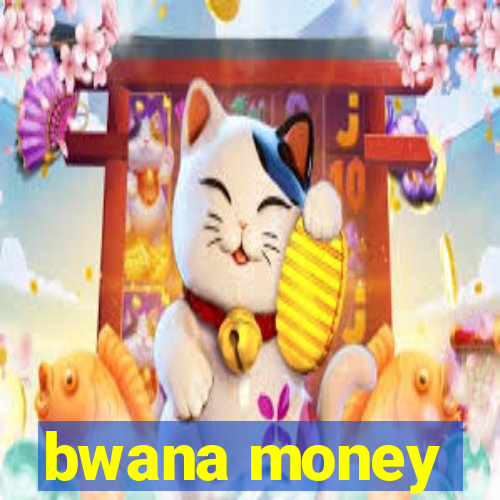 bwana money