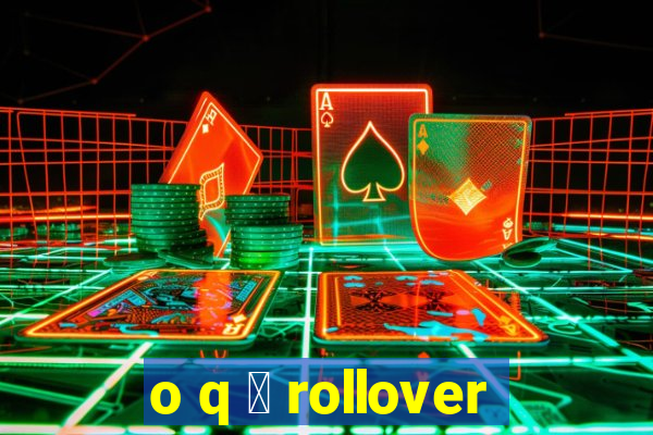 o q 茅 rollover