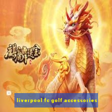 liverpool fc golf accessories