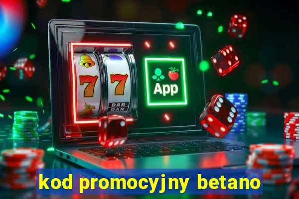 kod promocyjny betano