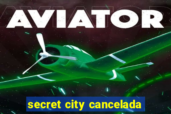 secret city cancelada