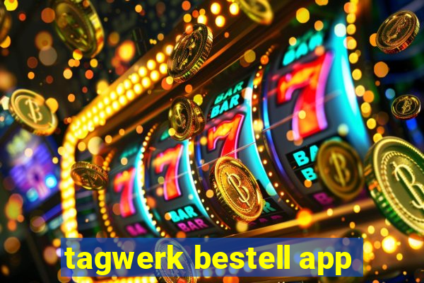 tagwerk bestell app