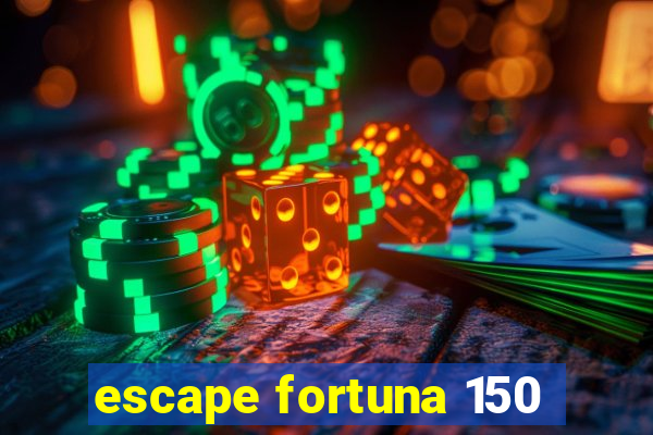 escape fortuna 150