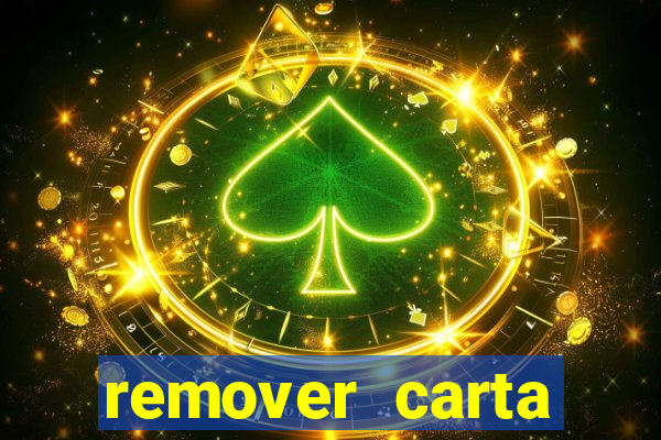 remover carta history reborn