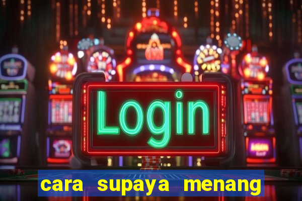 cara supaya menang main slot