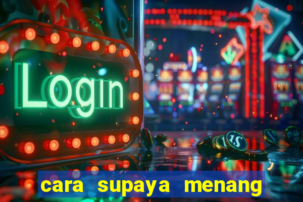 cara supaya menang main slot