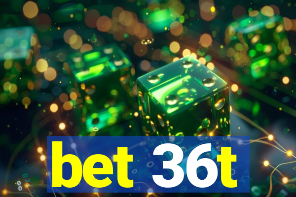 bet 36t