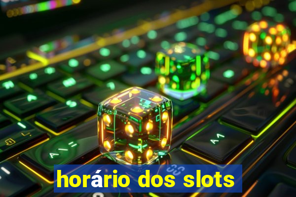 horário dos slots