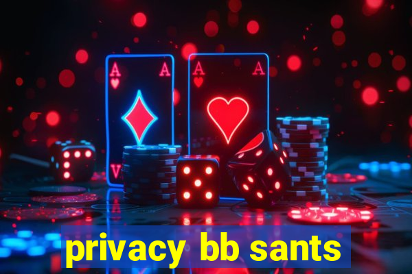 privacy bb sants