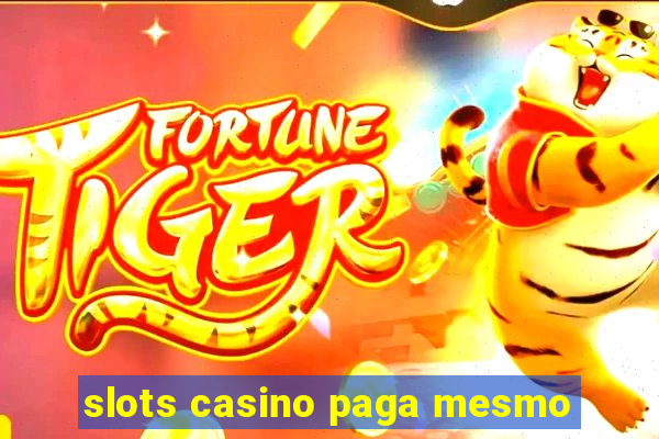 slots casino paga mesmo