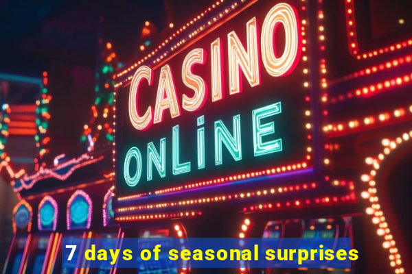 7 days of seasonal surprises