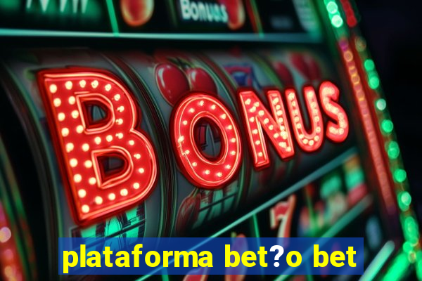 plataforma bet?o bet