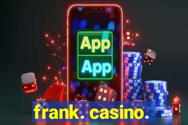 frank. casino.