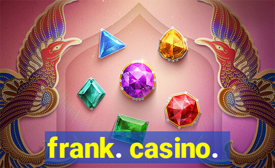 frank. casino.