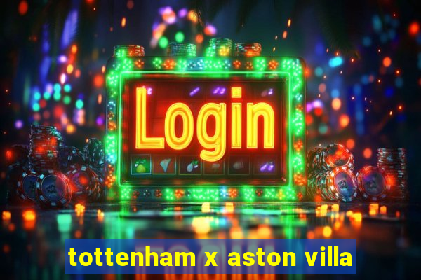 tottenham x aston villa