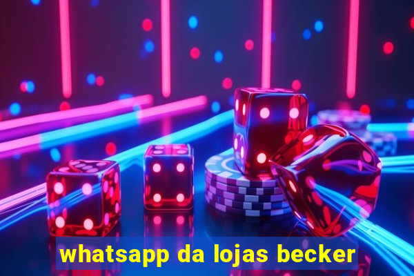 whatsapp da lojas becker