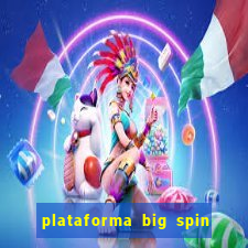 plataforma big spin slots paga mesmo