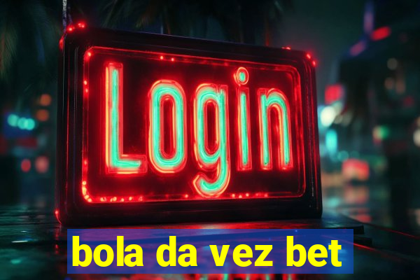 bola da vez bet