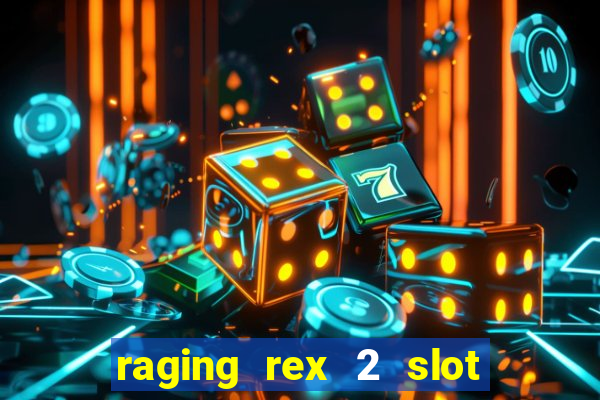 raging rex 2 slot soldi veri