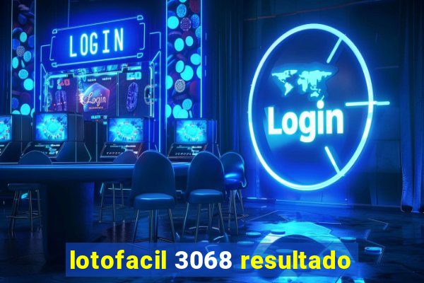 lotofacil 3068 resultado