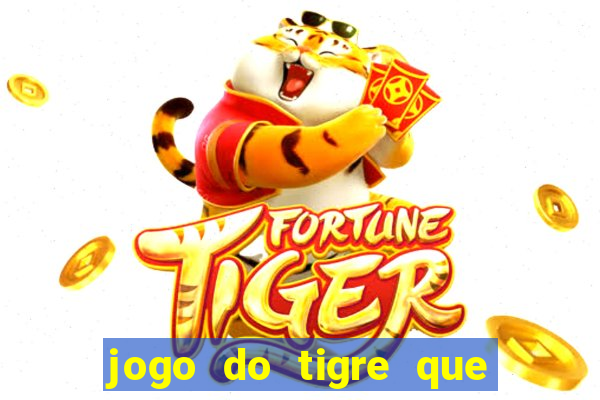 jogo do tigre que paga dinheiro