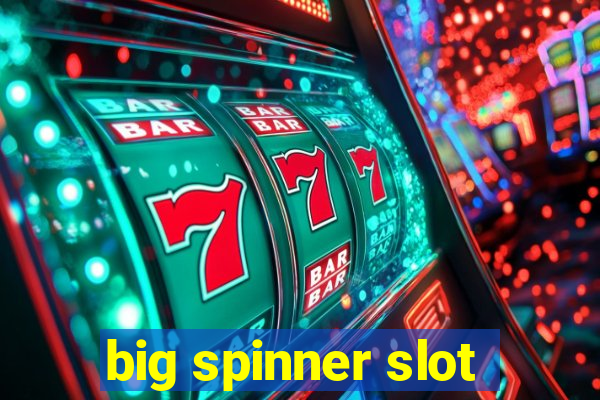 big spinner slot