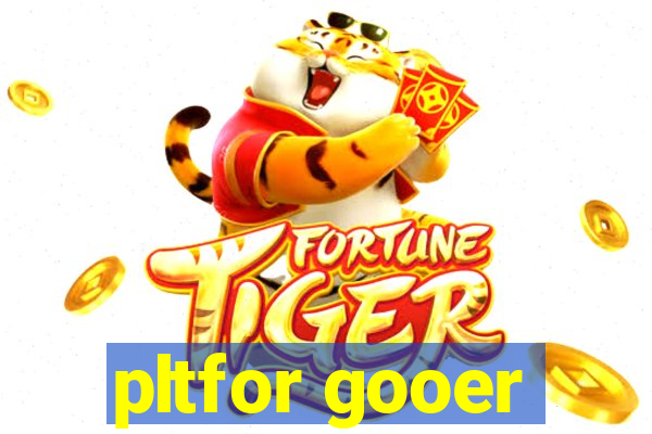 pltfor gooer