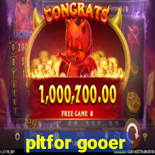 pltfor gooer