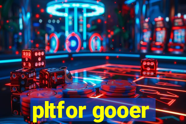 pltfor gooer