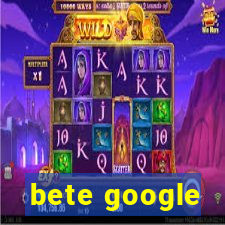 bete google