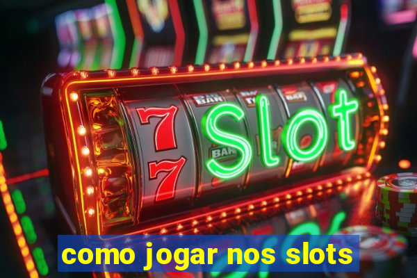 como jogar nos slots