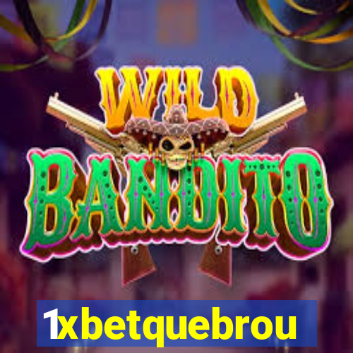 1xbetquebrou