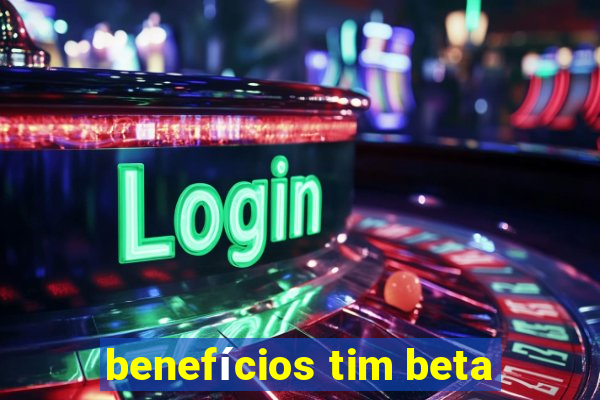 benefícios tim beta