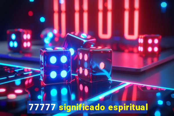 77777 significado espiritual