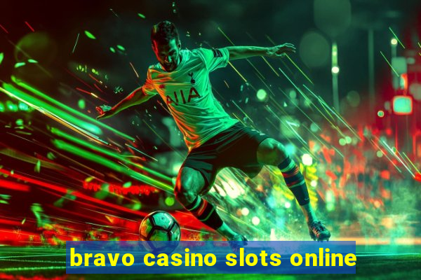 bravo casino slots online