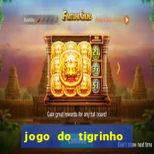 jogo do tigrinho de verdade