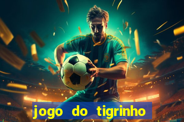 jogo do tigrinho de verdade