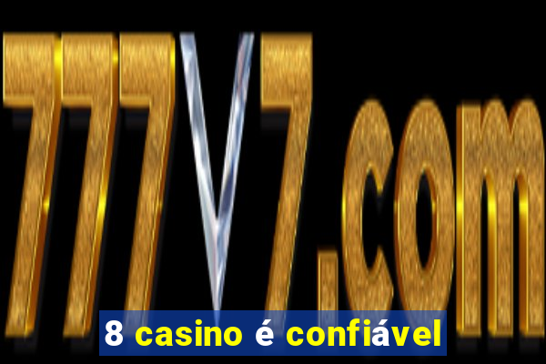 8 casino é confiável