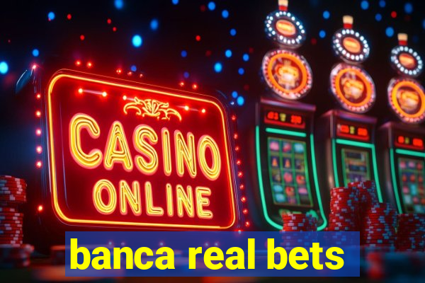 banca real bets