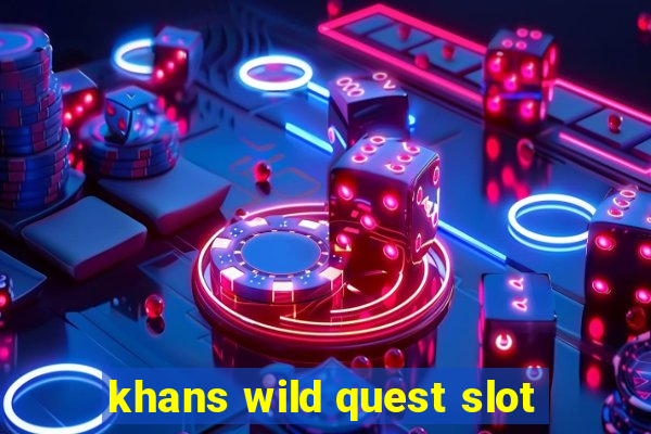 khans wild quest slot