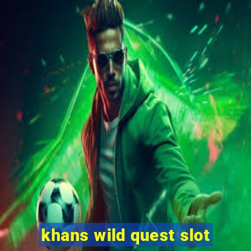 khans wild quest slot