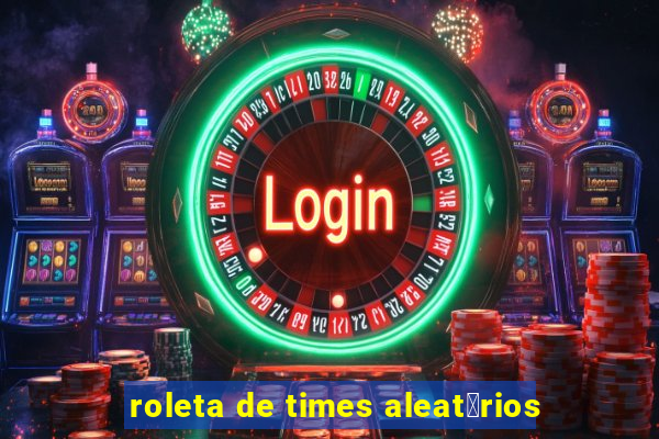 roleta de times aleat贸rios