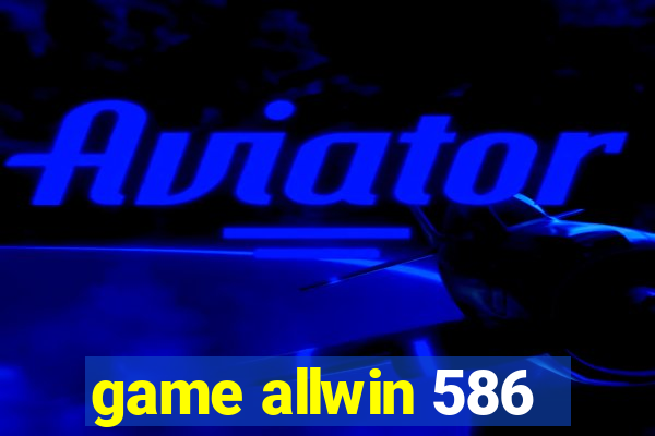 game allwin 586