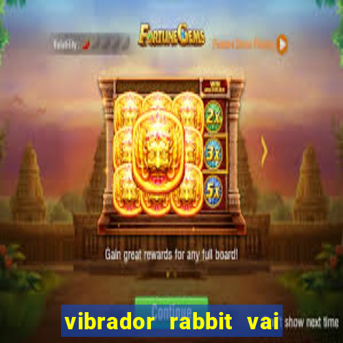 vibrador rabbit vai e vem