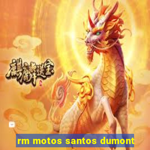 rm motos santos dumont