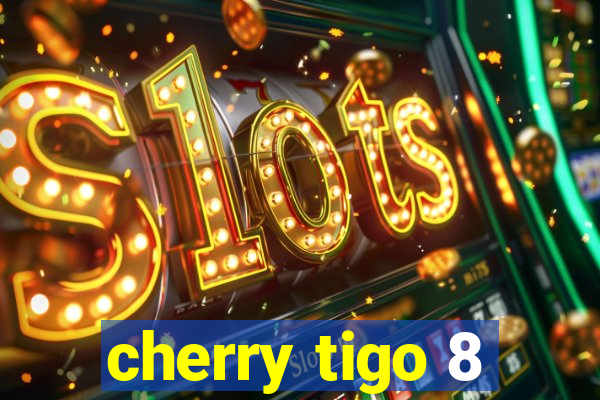 cherry tigo 8