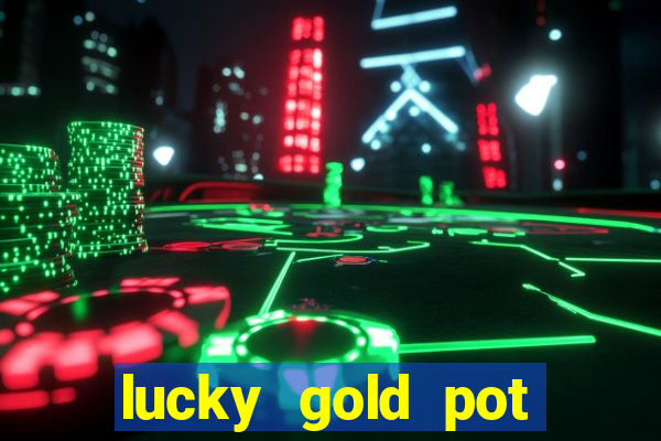 lucky gold pot slot free play