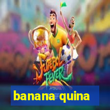 banana quina