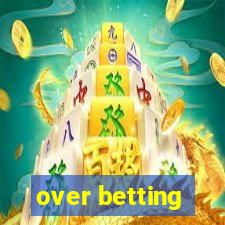 over betting